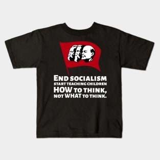 How To End Socialism - Start Teaching Children HOW To Think, Not WHAT To Think - Anti Communism Kids T-Shirt